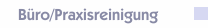 Büro/Praxisreinigung
